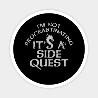 I'M NOT PROCRASTINATING, IT'S A SIDE QUEST Magnet